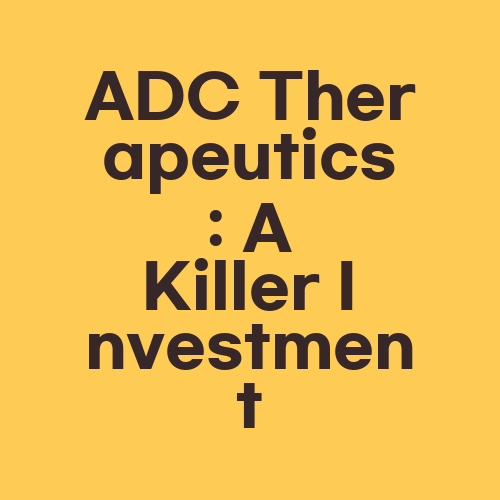 ADC Therapeutics: A Killer Investment