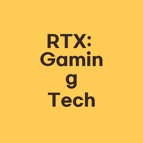 RTX: Gaming Tech
