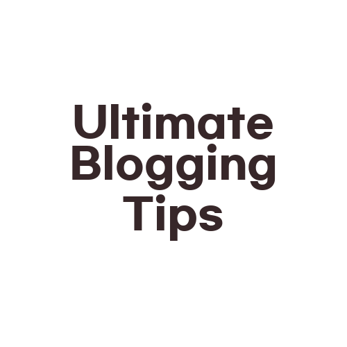 Ultimate Blogging Tips