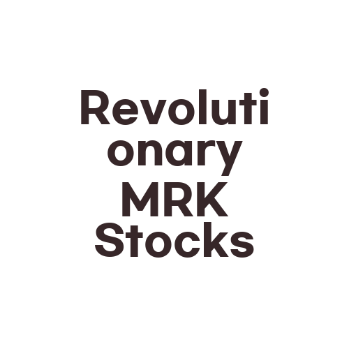 Revolutionary MRK Stocks